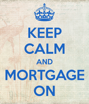 Keep Calm and Mortgage On